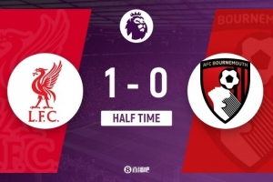 半场-利物浦1-0伯恩茅斯 埃基蒂克连场破门塞内西手球未判引争议